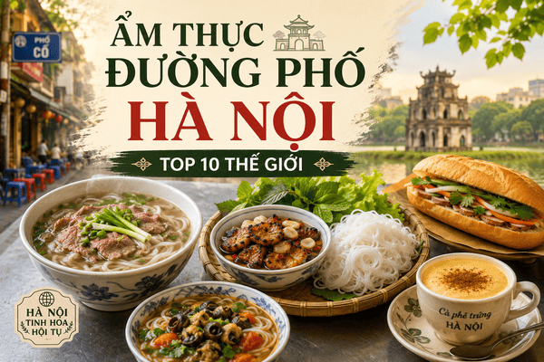 Ẩm Thực Đường Phố Hà Nội Lọt Top 10 Hấp Dẫn Nhất Thế Giới
